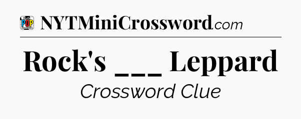 Rock's ___ Leppard Crossword Clue