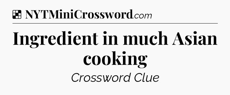 Solution: Ingredient in much Asian cooking - NYT Crossword