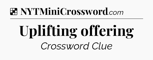 Solution: Uplifting offering - NYT Crossword