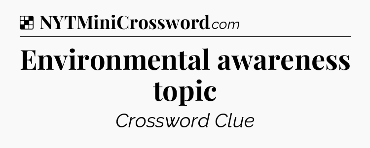 Solution: Environmental awareness topic - NYT Crossword