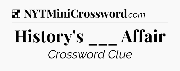 Solution: History's ___ Affair - NYT Crossword