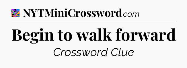 Begin to walk forward Crossword Clue