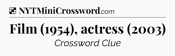Solution: Film (1954), actress (2003) - NYT Crossword