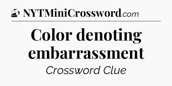 Color denoting embarrassment - Daily Themed Classic Crossword