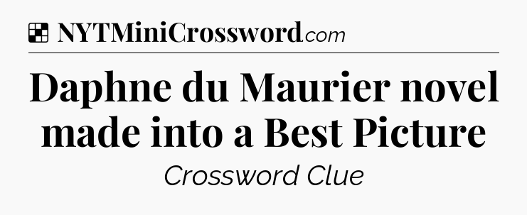 Solution: Daphne du Maurier novel made into a Best Picture - NYT Crossword