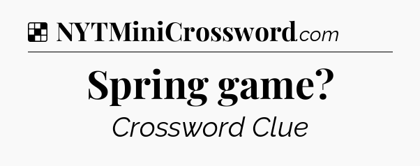 Solution: Spring game - NYT Crossword