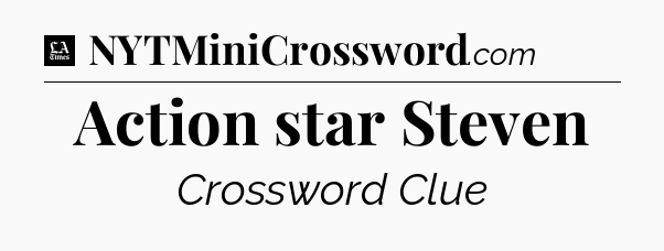 Action star Steven - LA Times Crossword
