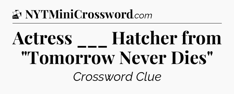 Actress ___ Hatcher from 