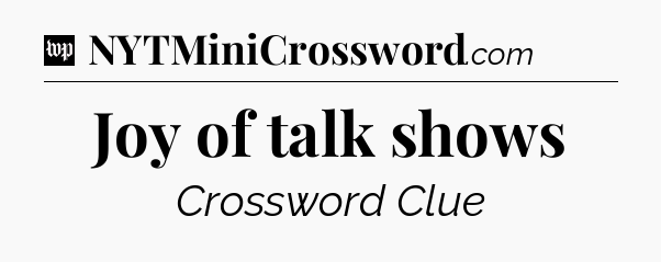 Joy of talk shows Crossword Clue