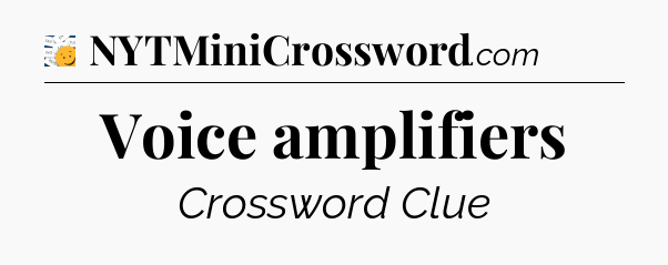 Voice amplifiers - 7 Little Words
