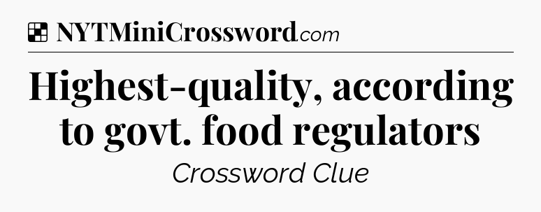Solution: Highest-quality, according to govt. food regulators - NYT Crossword
