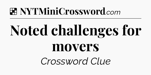 Solution: Noted challenges for movers - NYT Crossword