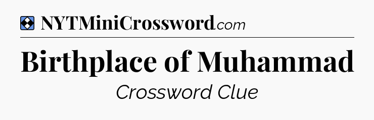 Solution: Birthplace of Muhammad - NYT Mini Crossword