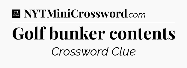 Golf bunker contents - LA Times Crossword
