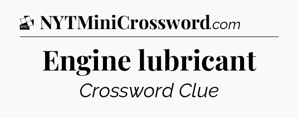 Engine lubricant - Daily Themed Mini Crossword