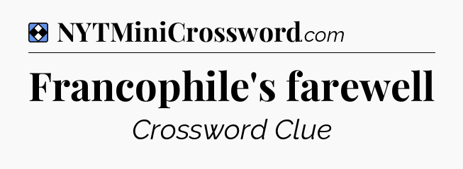 Solution: Francophile's farewell - NYT Mini Crossword