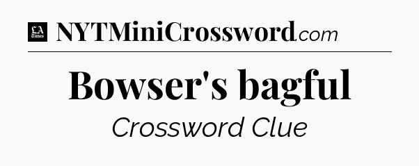 Bowser's bagful - LA Times Crossword