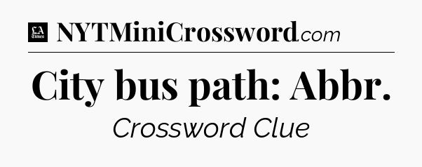 City bus path: Abbr - LA Times Crossword