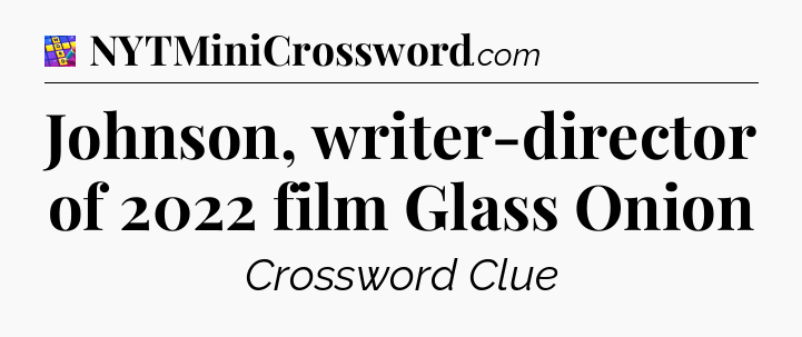 Johnson, writer-director of 2022 film Glass Onion Codycross