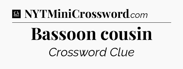 Bassoon cousin - LA Times Crossword