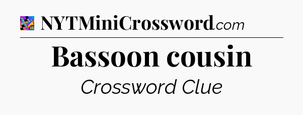 Bassoon cousin Crossword Clue