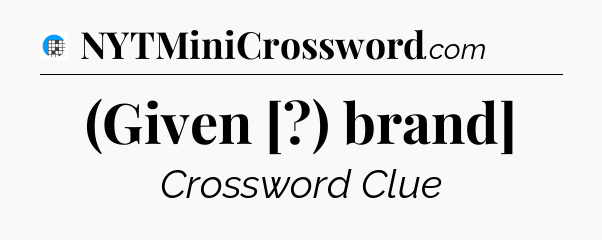 (Given [?) brand] Crossword Clue