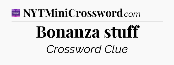 Bonanza stuff - Thomas Joseph Crossword