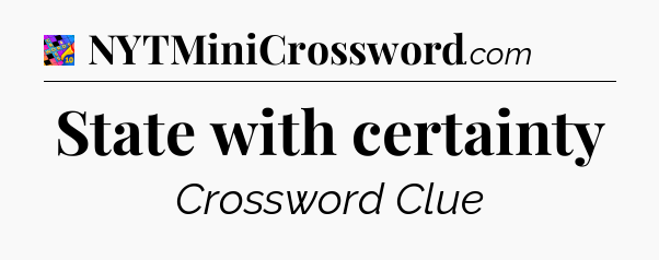 State with certainty Crossword Clue