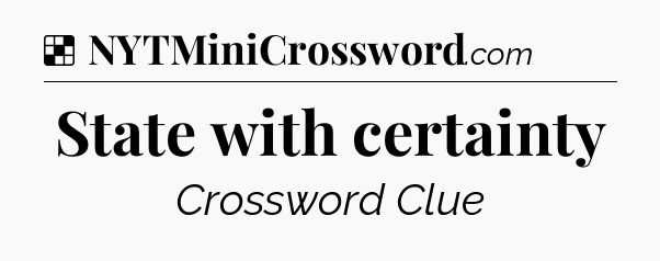 Solution: State with certainty - NYT Crossword