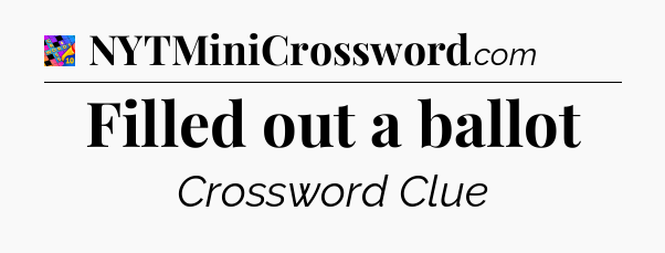 Filled out a ballot Crossword Clue