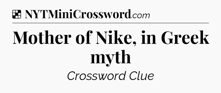 Solution: Mother of Nike, in Greek myth - NYT Crossword
