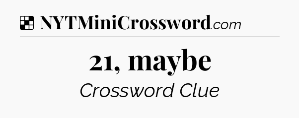 Solution: 21, maybe - NYT Crossword