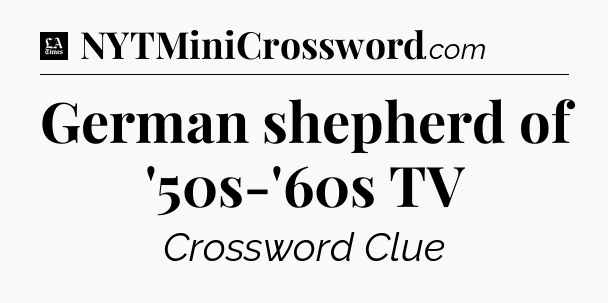 German shepherd of '50s-'60s TV - LA Times Crossword