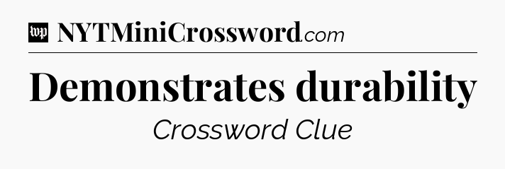 Demonstrates durability Crossword Clue
