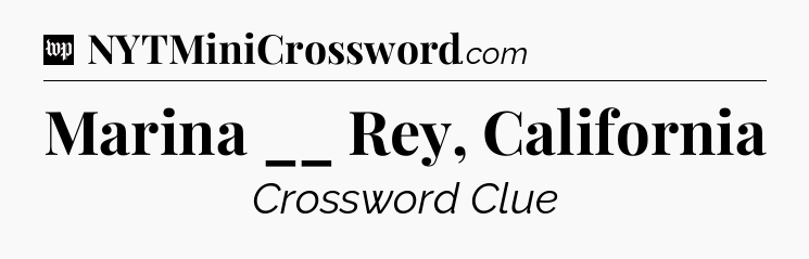 Marina __ Rey, California Crossword Clue