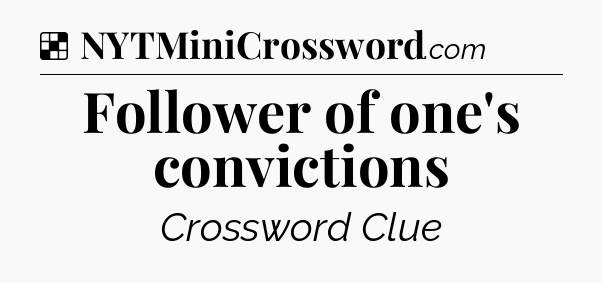 Solution: Follower of one's convictions - NYT Crossword