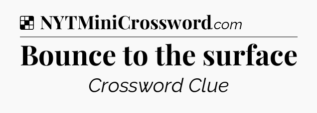 Solution: Bounce to the surface - NYT Crossword