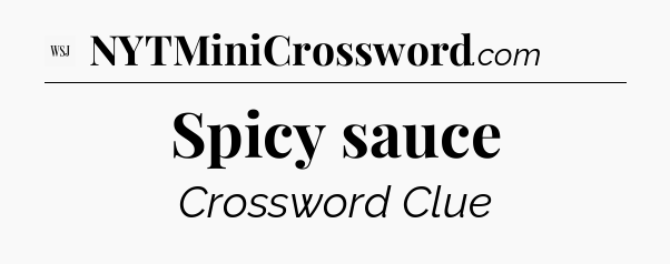 Spicy sauce - WSJ Crossword