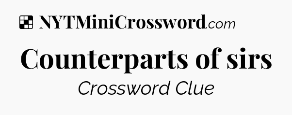 Solution: Counterparts of sirs - NYT Crossword
