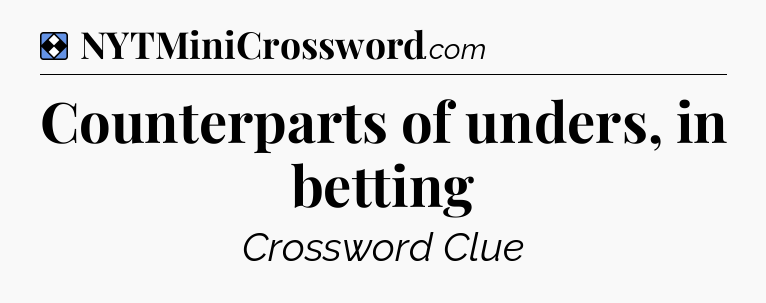 Solution: Counterparts of unders, in betting - NYT Mini Crossword