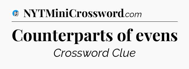 Counterparts of evens Crossword Clue