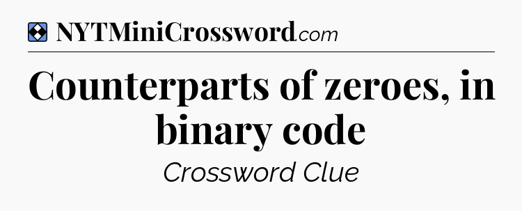 Solution: Counterparts of zeroes, in binary code - NYT Mini Crossword