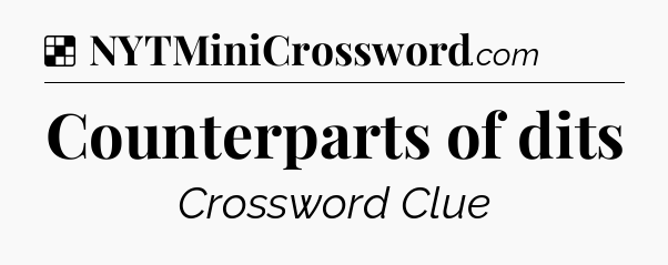 Solution: Counterparts of dits - NYT Crossword