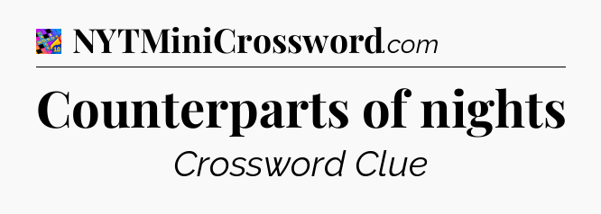 Counterparts of nights Crossword Clue