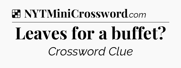 Solution: Leaves for a buffet - NYT Crossword