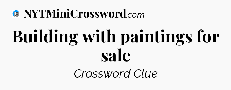 Building with paintings for sale Crossword Clue
