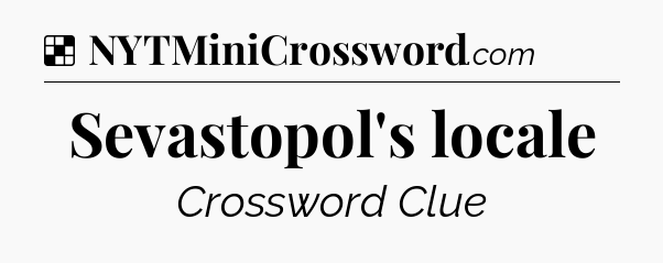 Solution: Sevastopol's locale - NYT Crossword
