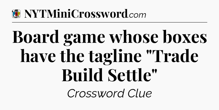 Board game whose boxes have the tagline 