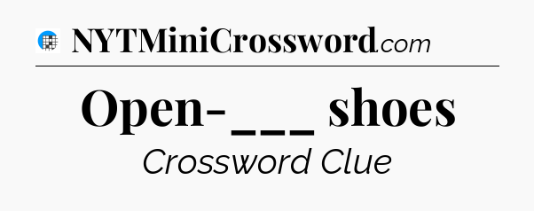 Open-___ shoes Crossword Clue