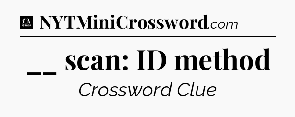 __ scan: ID method - LA Times Crossword